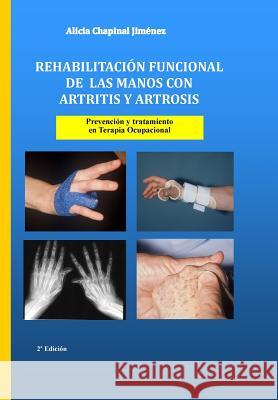 Rehabilitación funcional de las manos con artritis y artrosis: Prevención y tratamiento Alicia Chapinal Jiménez 9781978203433 Createspace Independent Publishing Platform - książka