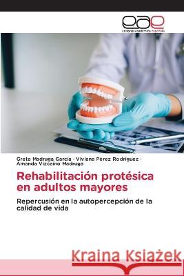 Rehabilitacion protesica en adultos mayores Greta Madruga Garcia Viviana Perez Rodriguez Amanda Vizcaino Madruga 9786202124072 Editorial Academica Espanola - książka