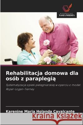 Rehabilitacja domowa dla osób z paraplegia Holanda Cavalcante, Karenine Maria 9786208737641 Wydawnictwo Nasza Wiedza - książka