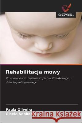 Rehabilitacja mowy Oliveira, Paula, Senhorini, Gisele 9786208806200 Wydawnictwo Nasza Wiedza - książka