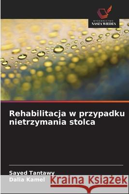Rehabilitacja w przypadku nietrzymania stolca Tantawy, Sayed, Kamel, Dalia 9786208887995 Wydawnictwo Nasza Wiedza - książka