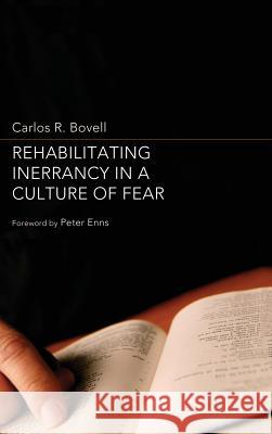 Rehabilitating Inerrancy in a Culture of Fear Carlos R Bovell, Biblical Studies Peter Enns, Ph.D. 9781498258265 Wipf & Stock Publishers - książka