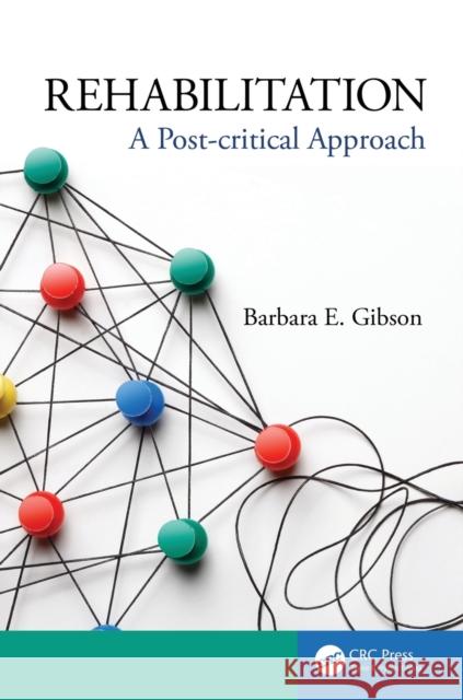 Rehabilitation: A Post-Critical Approach Barbara Gibson 9781482237238 CRC Press - książka