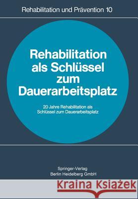 Rehabilitation ALS Schlüssel Zum Dauerarbeitsplatz: Rehabilitationskongreß Heidelberg 1978 Seifriz, A. 9783662097311 Springer - książka