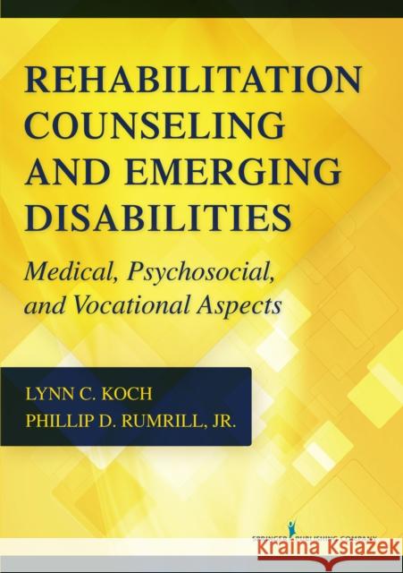 Rehabilitation Counseling and Emerging Disabilities: Medical, Psychosocial, and Vocational Aspects Lynn C. Koch Phillip D., Jr. Rumrill 9780826120687 Springer Publishing Company - książka