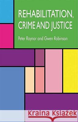 Rehabilitation, Crime and Justice Robinson Raynor 9780230232488  - książka