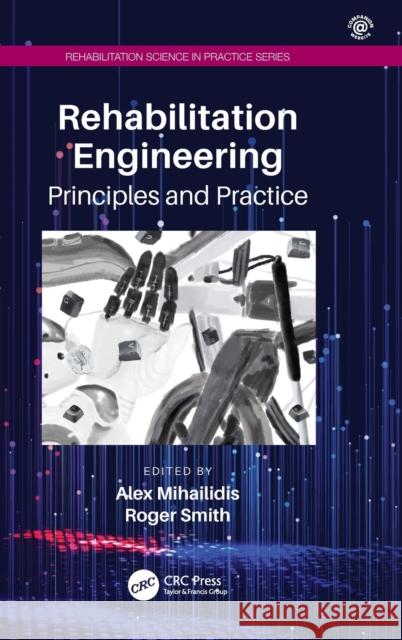 Rehabilitation Engineering: Principles and Practice Alex Mihailidis Roger Smith 9781138198265 CRC Press - książka