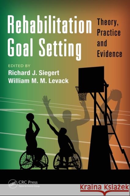 Rehabilitation Goal Setting: Theory, Practice and Evidence Siegert, Richard J. 9781439863299 Taylor and Francis - książka