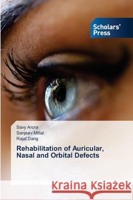 Rehabilitation of Auricular, Nasal and Orbital Defects Savy Arora Sanjeev Mittal Rajat Dang 9786138954392 Scholars' Press - książka