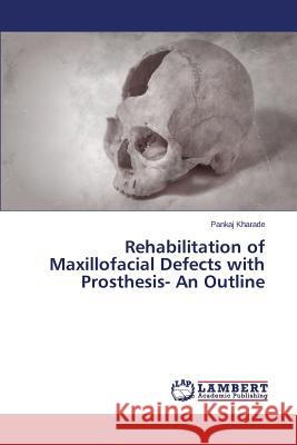 Rehabilitation of Maxillofacial Defects with Prosthesis- An Outline Kharade Pankaj 9783659760860 LAP Lambert Academic Publishing - książka