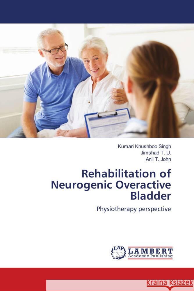 Rehabilitation of Neurogenic Overactive Bladder Khushboo Singh, Kumari, T. U., Jimshad, John, Anil T. 9786202073042 LAP Lambert Academic Publishing - książka