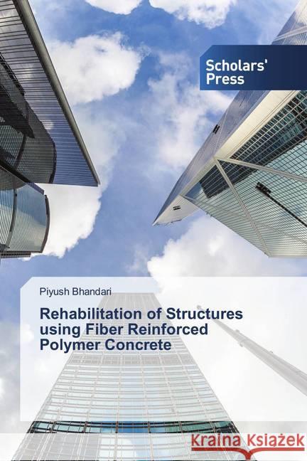 Rehabilitation of Structures using Fiber Reinforced Polymer Concrete Bhandari, Piyush 9786138938293 Scholar's Press - książka