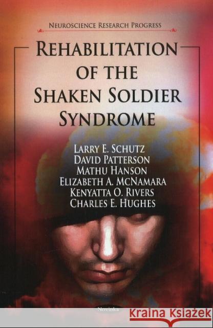 Rehabilitation of the Shaken Soldier Syndrome Larry E Schutz, David Patterson, Mathu Hanson, Elizabeth A McNamara, Kenyatta O Rivers, Charles E Hughes 9781616681920 Nova Science Publishers Inc - książka