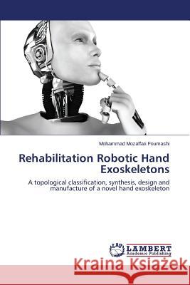 Rehabilitation Robotic Hand Exoskeletons Mozaffari Foumashi Mohammad 9783659251221 LAP Lambert Academic Publishing - książka