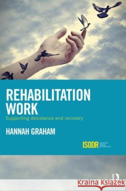 Rehabilitation Work: Supporting Desistance and Recovery Hannah Graham 9781138888722 Routledge - książka