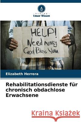 Rehabilitationsdienste f?r chronisch obdachlose Erwachsene Elizabeth Herrera 9786205687543 Verlag Unser Wissen - książka