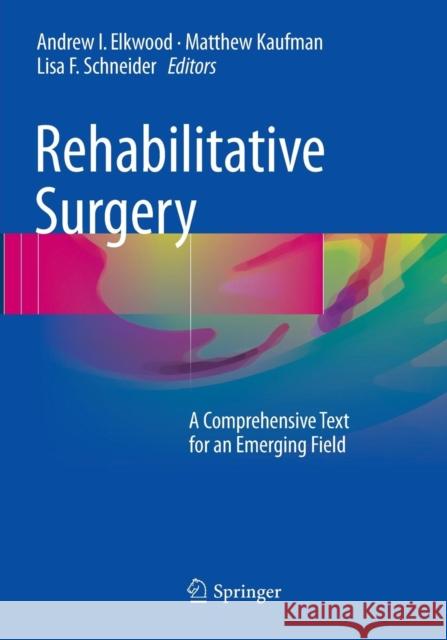 Rehabilitative Surgery: A Comprehensive Text for an Emerging Field Elkwood, Andrew I. 9783319823461 Springer - książka