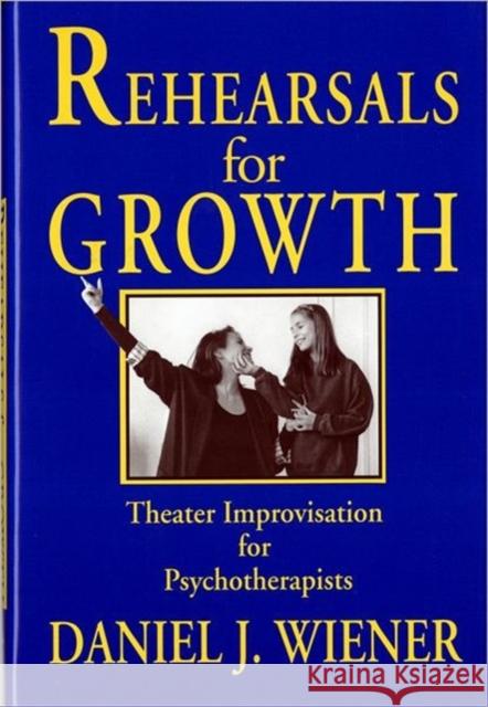 Rehearsals for Growth: Theater Improvisation for Psychotherapists Wiener, Daniel J. 9780393701876 W. W. Norton & Company - książka