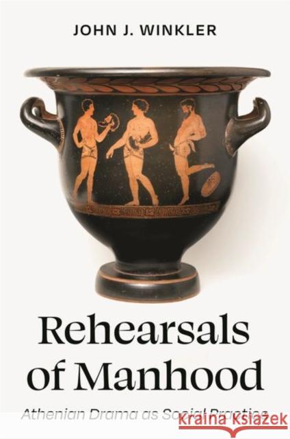 Rehearsals of Manhood: Athenian Drama as Social Practice John J. Winkler Kirk Ormand David M. Halperin 9780691206486 Princeton University Press - książka