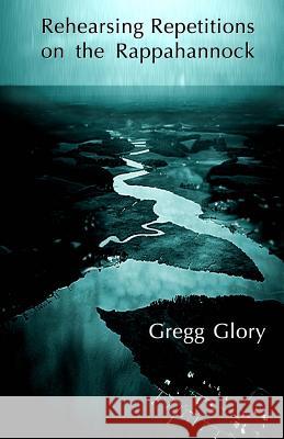 Rehearsing Repetitions on the Rappahannock Gregg G. Brown Gregg Glory 9781483969855 Createspace Independent Publishing Platform - książka