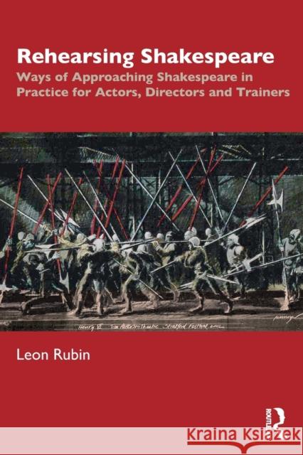 Rehearsing Shakespeare: Ways of Approaching Shakespeare in Practice for Actors, Directors and Trainers Leon Rubin 9781138391215 Taylor & Francis Ltd - książka