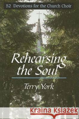 Rehearsing the Soul: 52 Devotions for the Church Choir Terry W. York 9780687098491 Abingdon Press - książka