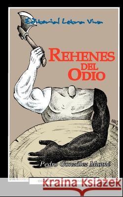 Rehenes del Odio Pedro Gonzalez-Munne 9780976207030 Florida Association of Hispanic Journalists - książka