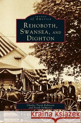 Rehoboth, Swansea, and Dighton Charles Turek Robinson, Frank Demattos 9781531643003 Arcadia Publishing Library Editions - książka