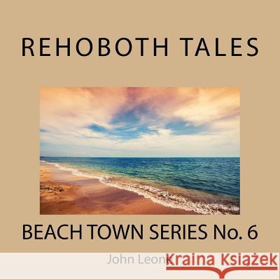 Rehoboth Tales: Beach Town Series No. 6 John Leone 9781545410905 Createspace Independent Publishing Platform - książka