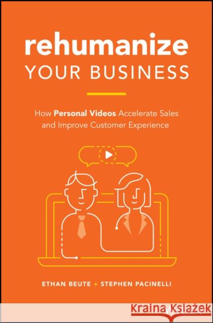 Rehumanize Your Business: How Personal Videos Accelerate Sales and Improve Customer Experience Beute, Ethan 9781119576266 John Wiley & Sons Inc - książka