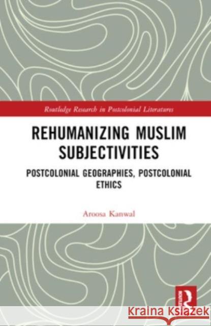 Rehumanizing Muslim Subjectivities Aroosa Kanwal 9781032008844 Taylor & Francis Ltd - książka