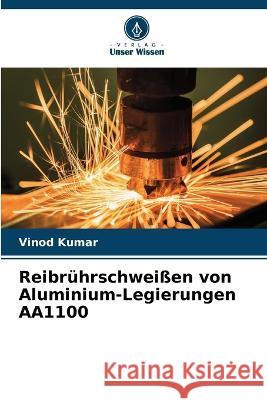 Reibrührschweißen von Aluminium-Legierungen AA1100 Vinod Kumar 9786205277249 Verlag Unser Wissen - książka