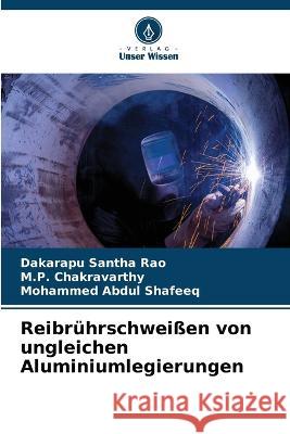 Reibruhrschweissen von ungleichen Aluminiumlegierungen Dakarapu Santha Rao M P Chakravarthy Mohammed Abdul Shafeeq 9786205902349 Verlag Unser Wissen - książka