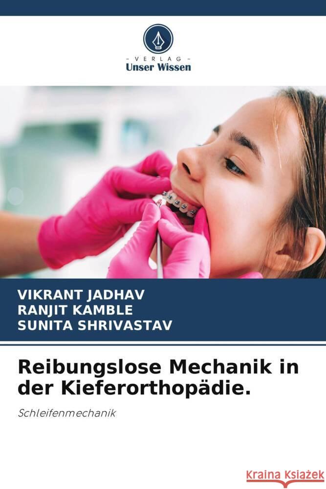 Reibungslose Mechanik in der Kieferorthopadie. Vikrant Jadhav Ranjit Kamble Sunita Shrivastav 9786205850794 Verlag Unser Wissen - książka