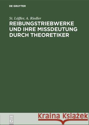 Reibungstriebwerke Und Ihre Missdeutung Durch Theoretiker St Löffler, A Riedler 9783486745924 Walter de Gruyter - książka