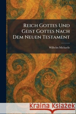 Reich Gottes Und Geist Gottes Nach Dem Neuen Testament Michaelis, Wilhelm 9781025942247 Tradd Street Press - książka