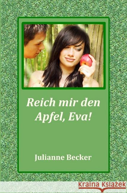 Reich mir den Apfel, Eva! : Der Sündenfall war ein Glücksfall Becker, Julianne 9783742702517 epubli - książka