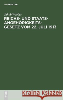 Reichs- Und Staatsangehörigkeitsgesetz Vom 22. Juli 1913: Unter Besonderer Berücksichtigung Der Bayerischen Verhältnisse Jakob Woeber 9783112369494 De Gruyter - książka