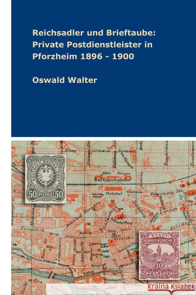 Reichsadler und Brieftaube: Private Postdienstleister in Pforzheim 1896 - 1900 Walter, Oswald 9783347918450 tredition - książka