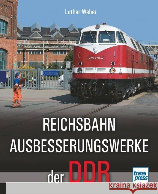 Reichsbahnausbesserungswerke der DDR Weber, Lothar 9783613715226 transpress - książka