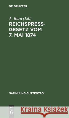 Reichspreßgesetz vom 7. Mai 1874 A Born 9783111270012 De Gruyter - książka