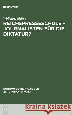 Reichspresseschule - Journalisten für die Diktatur? Wolfgang Müsse 9783598213168 Walter de Gruyter & Co - książka