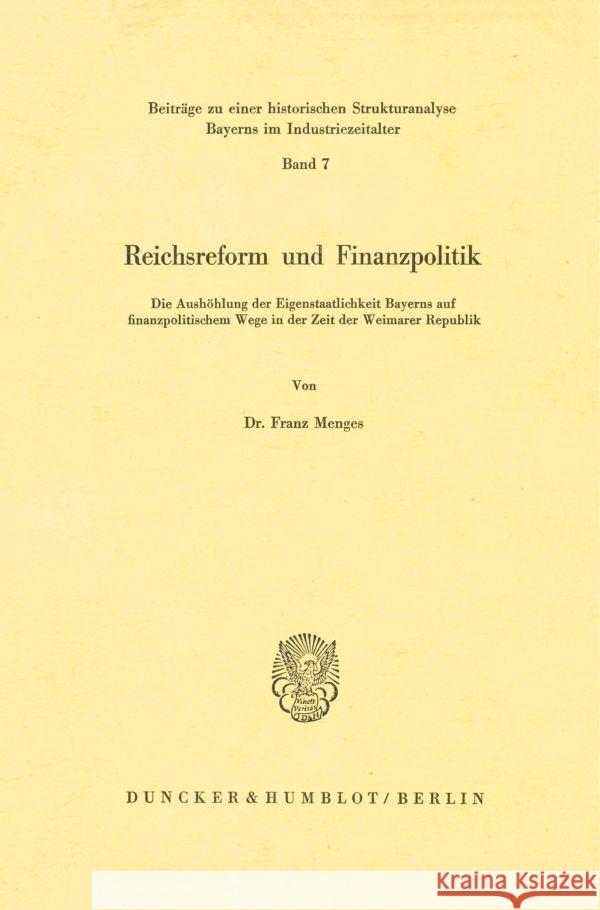 Reichsreform Und Finanzpolitik: Die Aushohlung Der Eigenstaatlichkeit Bayerns Auf Finanzpolitischem Wege in Der Zeit Der Weimarer Republik Franz Menges 9783428025060 Duncker & Humblot - książka