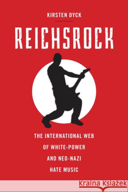 Reichsrock: The International Web of White-Power and Neo-Nazi Hate Music Dyck, Kirsten 9780813574707 Rutgers University Press - książka