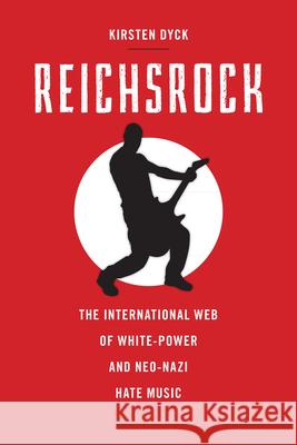Reichsrock: The International Web of White-Power and Neo-Nazi Hate Music Dyck, Kirsten 9780813574714 Rutgers University Press - książka