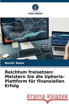 Reichtum freisetzen: Meistern Sie die Uphoria-Plattform für finanziellen Erfolg Baba, Bashir 9786208659837 Verlag Unser Wissen - książka