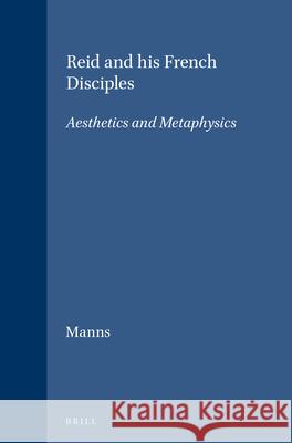 Reid and his French Disciples: Aesthetics and Metaphysics James W. Manns 9789004099425 Brill - książka