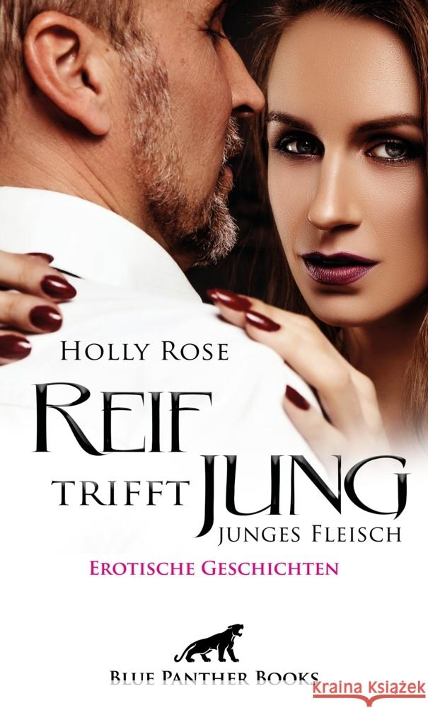Reif trifft jung - junges Fleisch : Erotische Geschichten Rose, Holly 9783966418256 blue panther books - książka