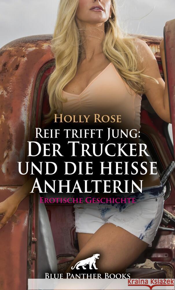 Reif trifft Jung: Der Trucker und die heiße Anhalterin | Erotische Geschichte + 1 weitere Geschichte Rose, Holly, Lebois, Ana 9783756148103 blue panther books - książka