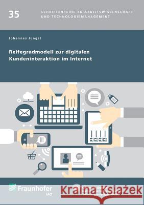 Reifegradmodell zur digitalen Kundeninteraktion im Internet. Johannes Jüngst, Dieter Spath (Fraunhofer Institute for Industrial Engineering, Germany), Hans-Jörg Bullinger 9783839610718 Fraunhofer Verlag - książka